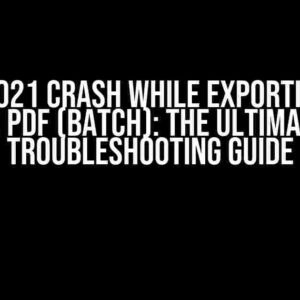 Excel 2021 Crash While Exporting Files to PDF (Batch): The Ultimate Troubleshooting Guide