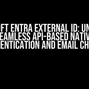 Microsoft Entra External ID: Unlocking Seamless API-based Native Authentication and Email Change