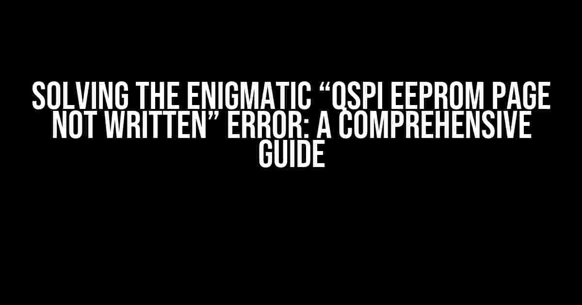 Solving the Enigmatic “QSPI EEPROM Page Not Written” Error: A Comprehensive Guide