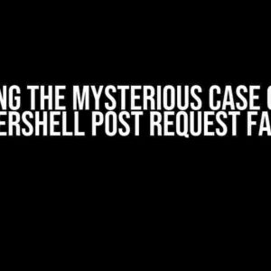 Solving the Mysterious Case of the PowerShell Post Request Failing