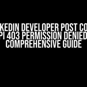 The LinkedIn Developer Post Comment Reply API 403 Permission Denied Issue: A Comprehensive Guide