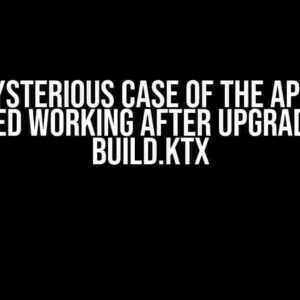 The Mysterious Case of the App That Stopped Working After Upgrading to build.ktx