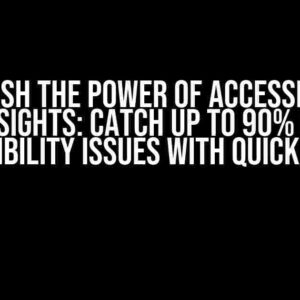 Unleash the Power of Accessibility Insights: Catch Up to 90% of Accessibility Issues with Quick Assess